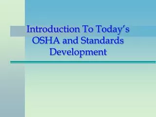Introduction To Today’s OSHA and Standards Development