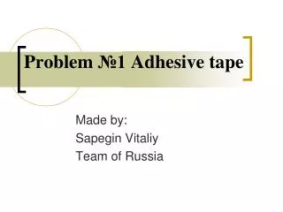 Problem ?1 Adhesive tape