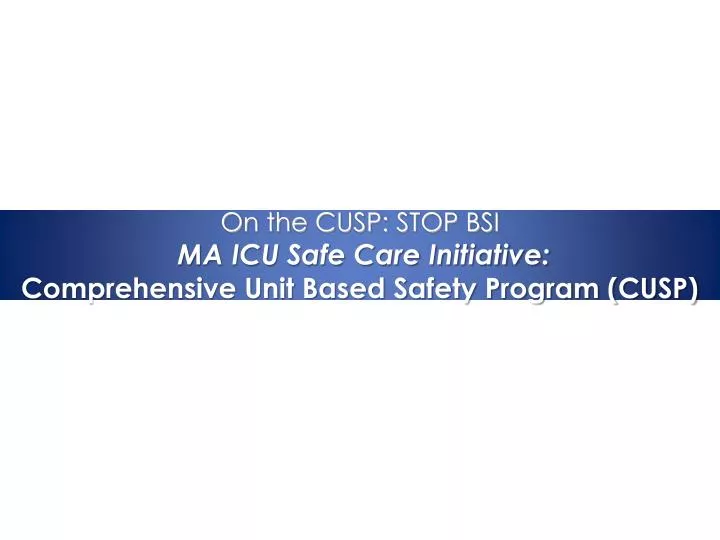 on the cusp stop bsi ma icu safe care initiative comprehensive unit based safety program cusp