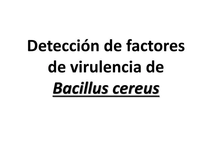detecci n de factores de virulencia de bacillus cereus
