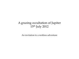 A grazing occultation of Jupiter 15 th July 2012