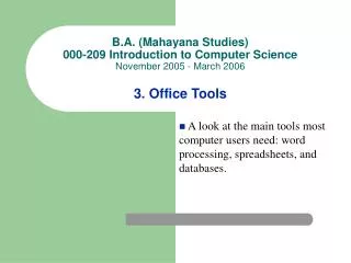 B.A. (Mahayana Studies) 000-209 Introduction to Computer Science November 2005 - March 2006 3. Office Tools