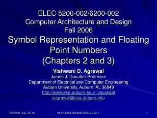 ELEC 5200-002/6200-002 Computer Architecture and Design Fall 2006 Symbol Representation and Floating Point Numbers (Cha