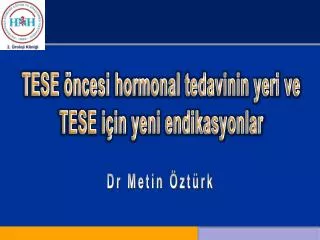 TESE öncesi hormonal tedavinin yeri ve TESE için yeni endikasyonlar