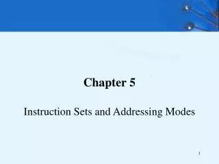 Chapter 5 Instruction Sets and Addressing Modes