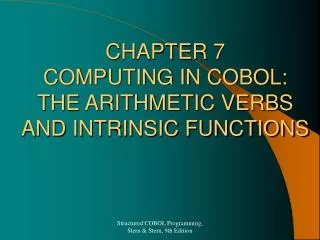 CHAPTER 7 COMPUTING IN COBOL: THE ARITHMETIC VERBS AND INTRINSIC FUNCTIONS
