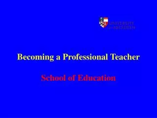 Becoming a Professional Teacher School of Education