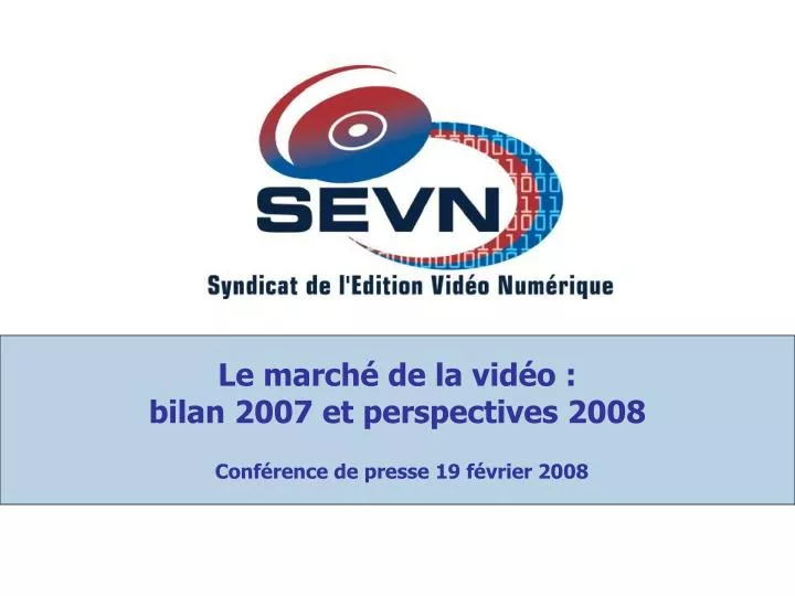 le march de la vid o bilan 2007 et perspectives 2008 conf rence de presse 19 f vrier 2008