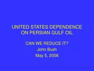 UNITED STATES DEPENDENCE ON PERSIAN GULF OIL