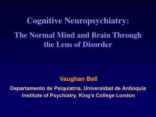 Cognitive Neuropsychiatry: The Normal Mind and Brain Through the Lens of Disorder