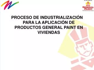 PROCESO DE INDUSTRIALIZACIÓN PARA LA APLICACIÓN DE PRODUCTOS GENERAL PAINT EN VIVIENDAS