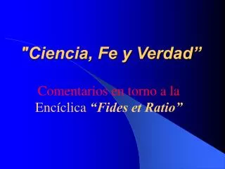 &quot;Ciencia, Fe y Verdad”