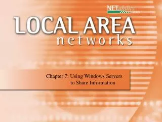Chapter 7: Using Windows Servers 	 to Share Information