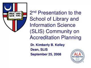 2 nd Presentation to the School of Library and Information Science (SLIS) Community on Accreditation Planning