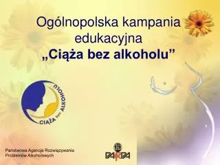 Ogólnopolska kampania edukacyjna „ Ciąż a bez alkoholu”