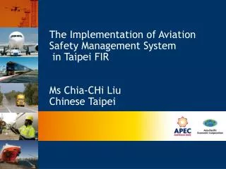 The Implementation of Aviation Safety Management System in Taipei FIR Ms Chia-CHi Liu Chinese Taipei