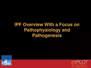 IPF Overview With a Focus on Pathophysiology and Pathogenesis