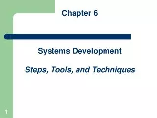 Chapter 6 Systems Development Steps, Tools, and Techniques