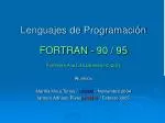 Lenguajes de Programación FORTRAN - 90 / 95 Profesora Ana Lilia Laureano Cruces Alumnos Martha Mora Torres / UNAM – No - slide 1
