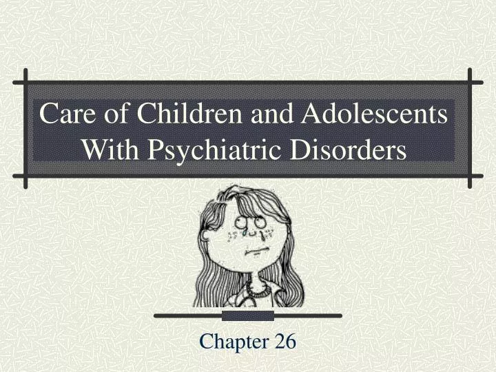 care of children and adolescents with psychiatric disorders
