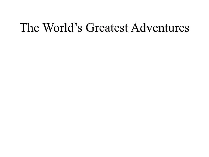 the world s greatest adventures