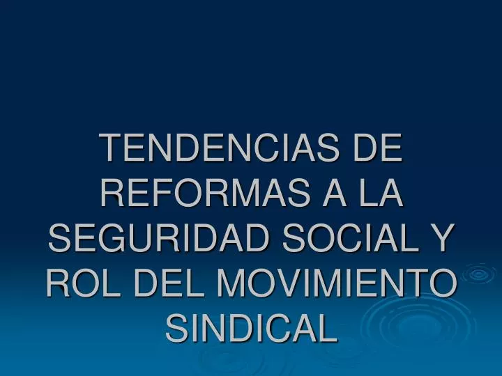 tendencias de reformas a la seguridad social y rol del movimiento sindical