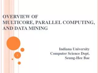 OVERVIEW OF MULTICORE, PARALLEL COMPUTING, AND DATA MINING