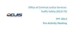 Office of Criminal Justice Services- Traffic Safety (OCJS-TS) FFY 2012 Pre-Activity Meeting