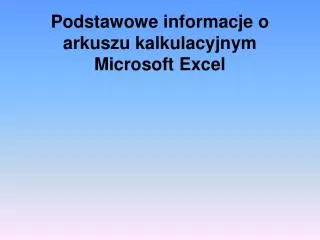 Podstawowe informacje o arkuszu kalkulacyjnym Microsoft Excel