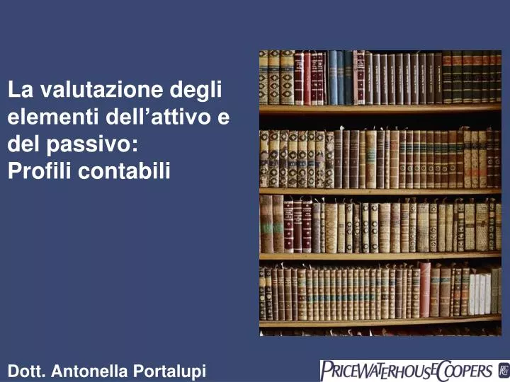 la valutazione degli elementi dell attivo e del passivo profili contabili dott antonella portalupi