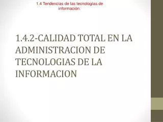 1.4.2-CALIDAD TOTAL EN LA ADMINISTRACION DE TECNOLOGIAS DE LA INFORMACION