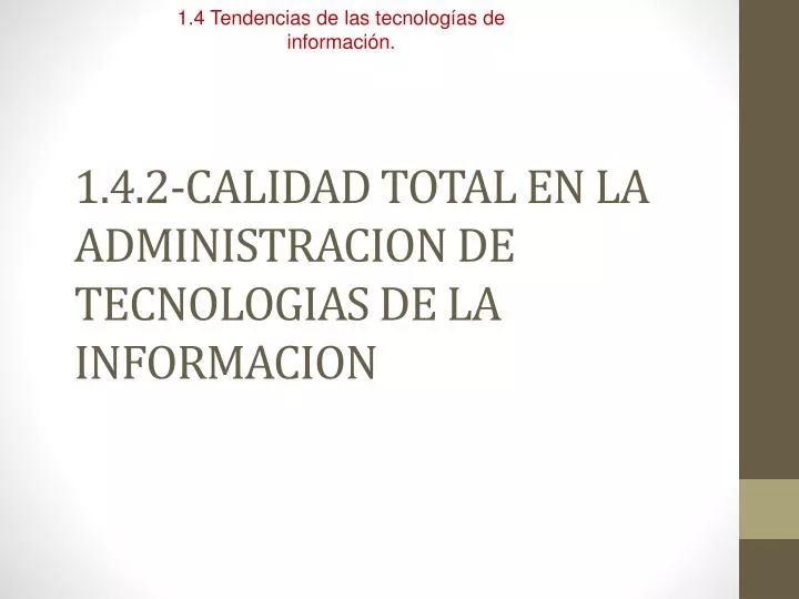1 4 2 calidad total en la administracion de tecnologias de la informacion