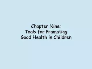 Chapter Nine: Tools for Promoting Good Health in Children