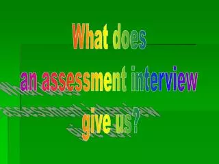 What does an assessment interview give us?