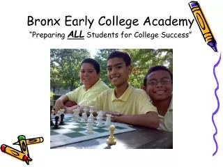 Bronx Early College Academy “Preparing ALL Students for College Success”