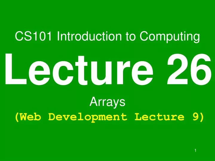 cs101 introduction to computing lecture 26 arrays web development lecture 9