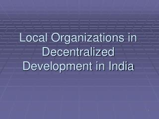 Local Organizations in Decentralized Development in India