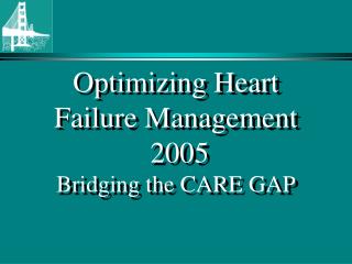 Optimizing Heart Failure Management 2005 Bridging the CARE GAP