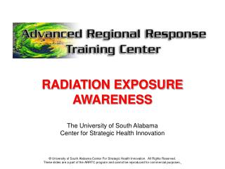 RADIATION EXPOSURE AWARENESS The University of South Alabama Center for Strategic Health Innovation