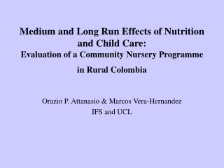 Medium and Long Run Effects of Nutrition and Child Care: Evaluation of a Community Nursery Programme in Rural Colombia