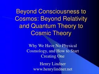 Beyond Consciousness to Cosmos: Beyond Relativity and Quantum Theory to Cosmic Theory