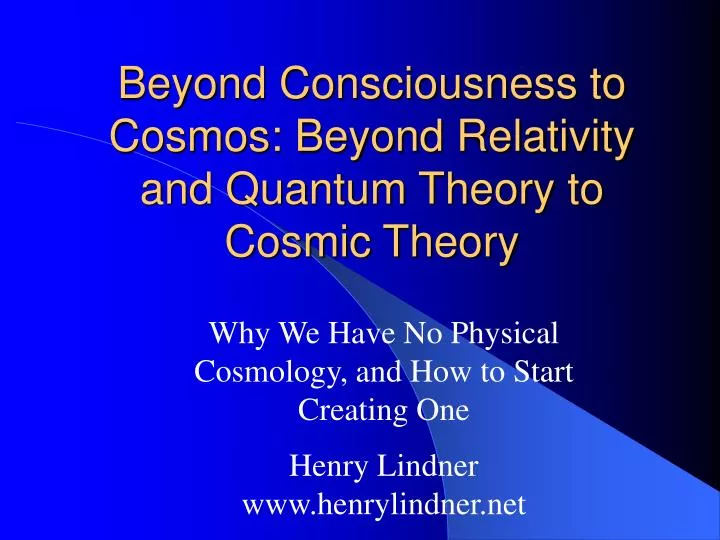 beyond consciousness to cosmos beyond relativity and quantum theory to cosmic theory