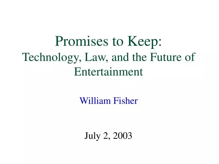 promises to keep technology law and the future of entertainment william fisher july 2 2003
