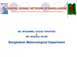 DIGITAL SEISMIC NETWORK OF BANGLADESH ( For Seismological Workshop on ‘Managing Waveform Data and Related Metadata for