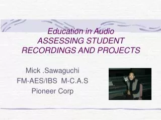 Education in Audio ASSESSING STUDENT RECORDINGS AND PROJECTS