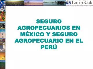 SEGURO AGROPECUARIOS EN MÉXICO Y SEGURO AGROPECUARIO EN EL PERÚ