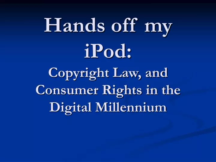 hands off my ipod copyright law and consumer rights in the digital millennium