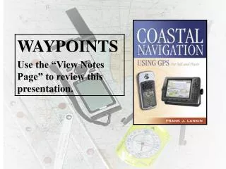 Periodically verify your GPS location by using other methods . Use Aids to navigation as waypoints . Stay alert for GPS