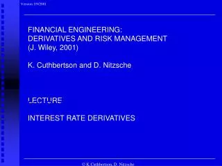FINANCIAL ENGINEERING: DERIVATIVES AND RISK MANAGEMENT (J. Wiley, 2001) K. Cuthbertson and D. Nitzsche LECTURE INTEREST
