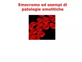 Emocromo ed esempi di patologie emolitiche